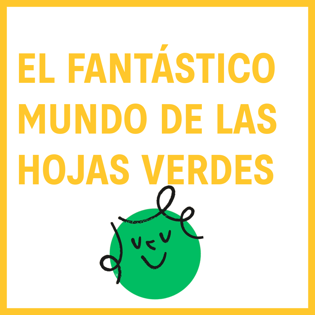 El fantástico mundo de las hojas verdes